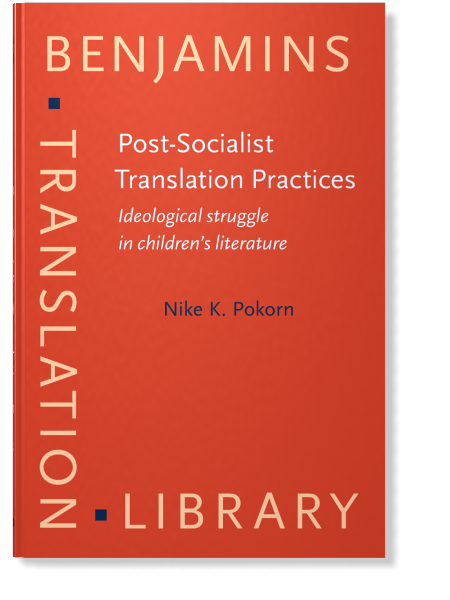 Post-Socialist Translation Practices: Ideological struggle in children's literature Nike K. Pokorn