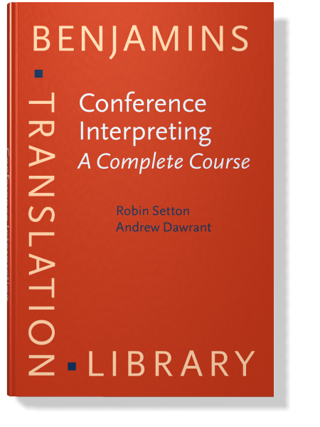 Conference Interpreting: A Complete Course (Benjamins Translation Library， 120) [ペーパーバック] Setton， Robin; Dawrant， Andrew Conference Interpreting – A Complete Course | Robin Setton and