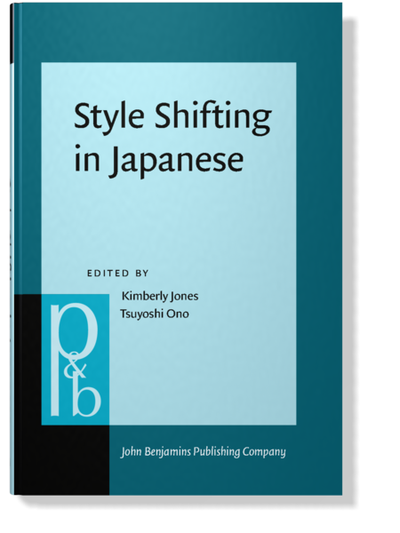 Style Shifting in Japanese | Edited by Kimberly Jones and Tsuyoshi Ono