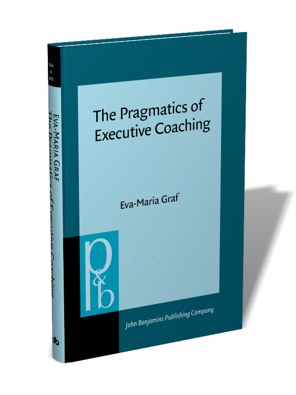 The Pragmatics Of Executive Coaching Eva Maria Graf