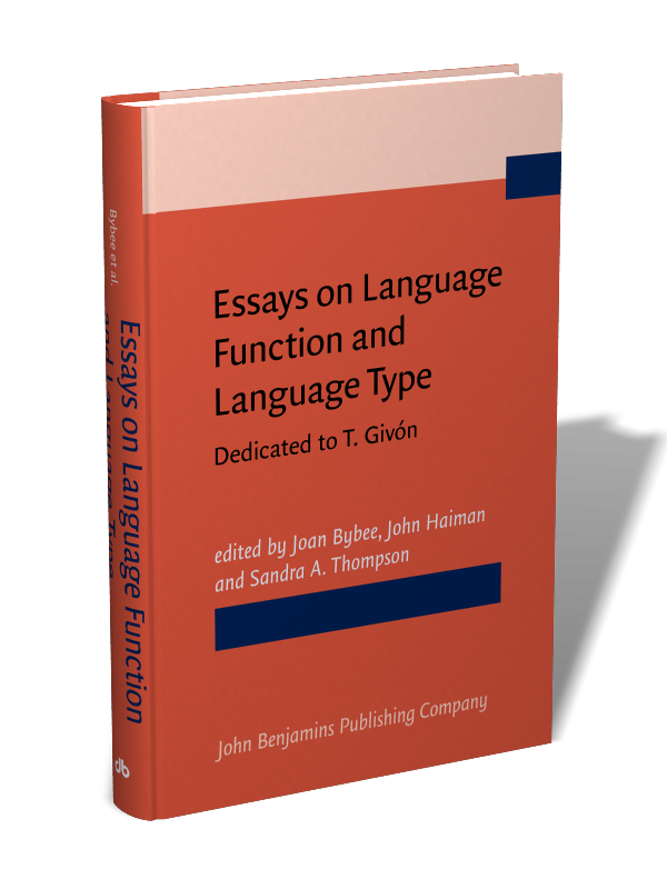 Essays on Language Function and Language Type: Dedicated to T. Givón |  Edited by Joan L. Bybee, John Haiman and Sandra A. Thompson